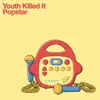 Youth Killed It - Popstar - Single